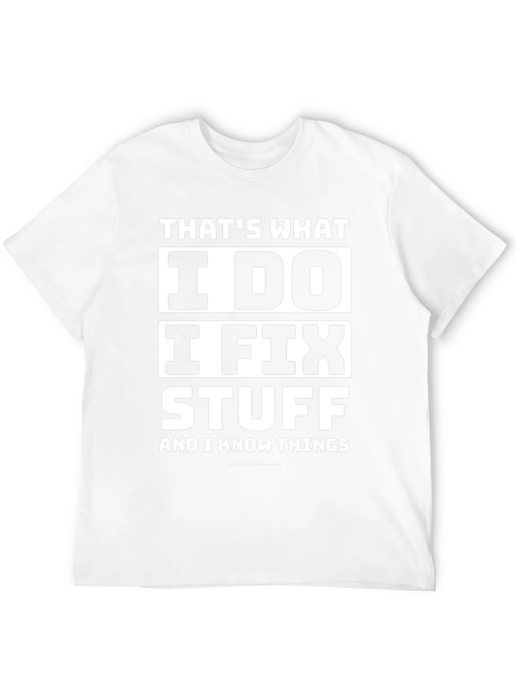 I Fix Stuff T-Shirt - Funny Sarcastic Tee