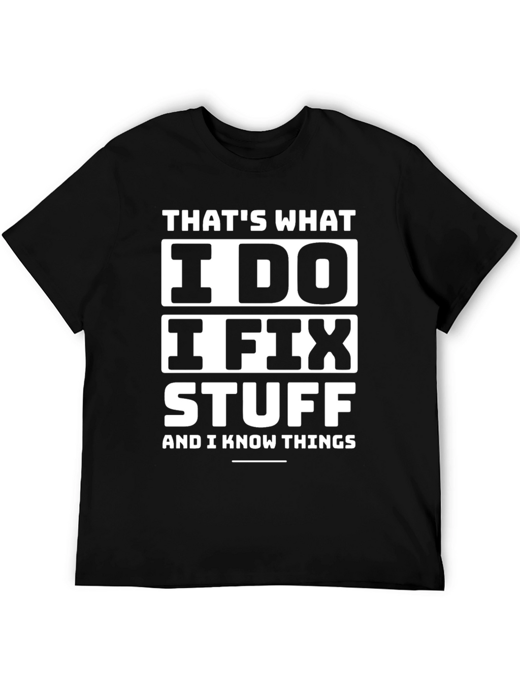 I Fix Stuff T-Shirt - Funny Sarcastic Tee