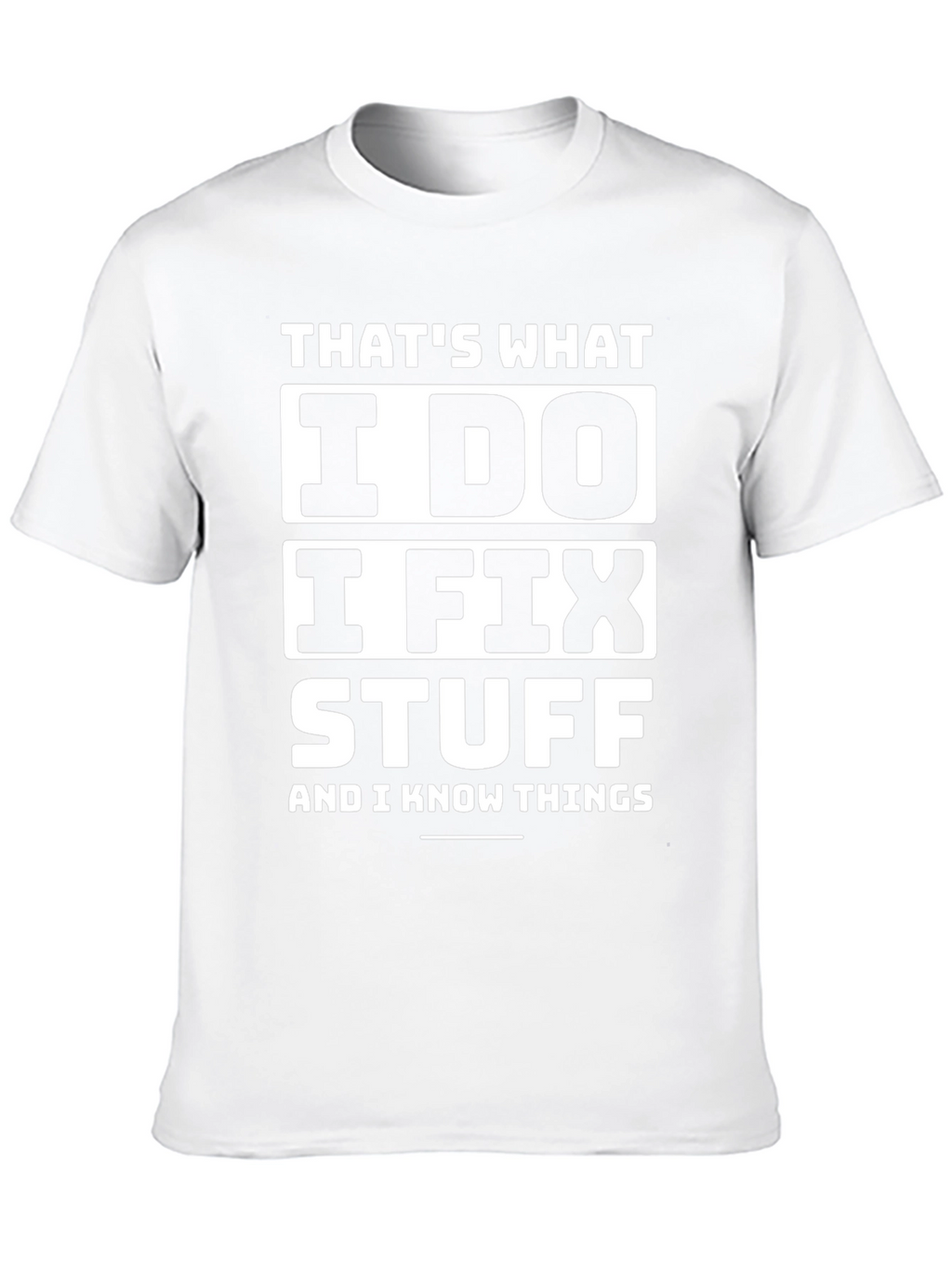 I Fix Stuff T-Shirt - Funny Sarcastic Tee