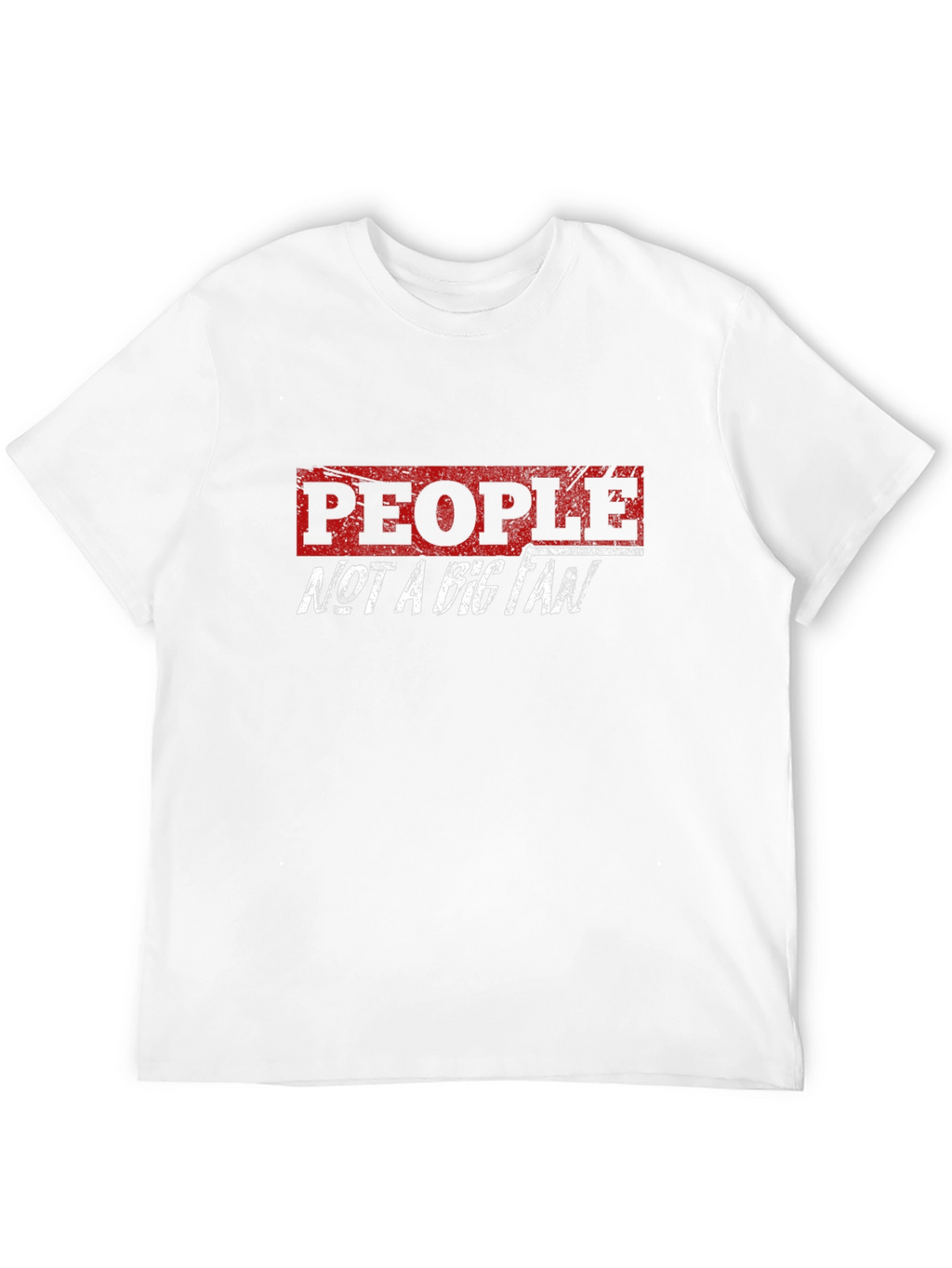 People Not A Big Fan Graphic T-Shirt