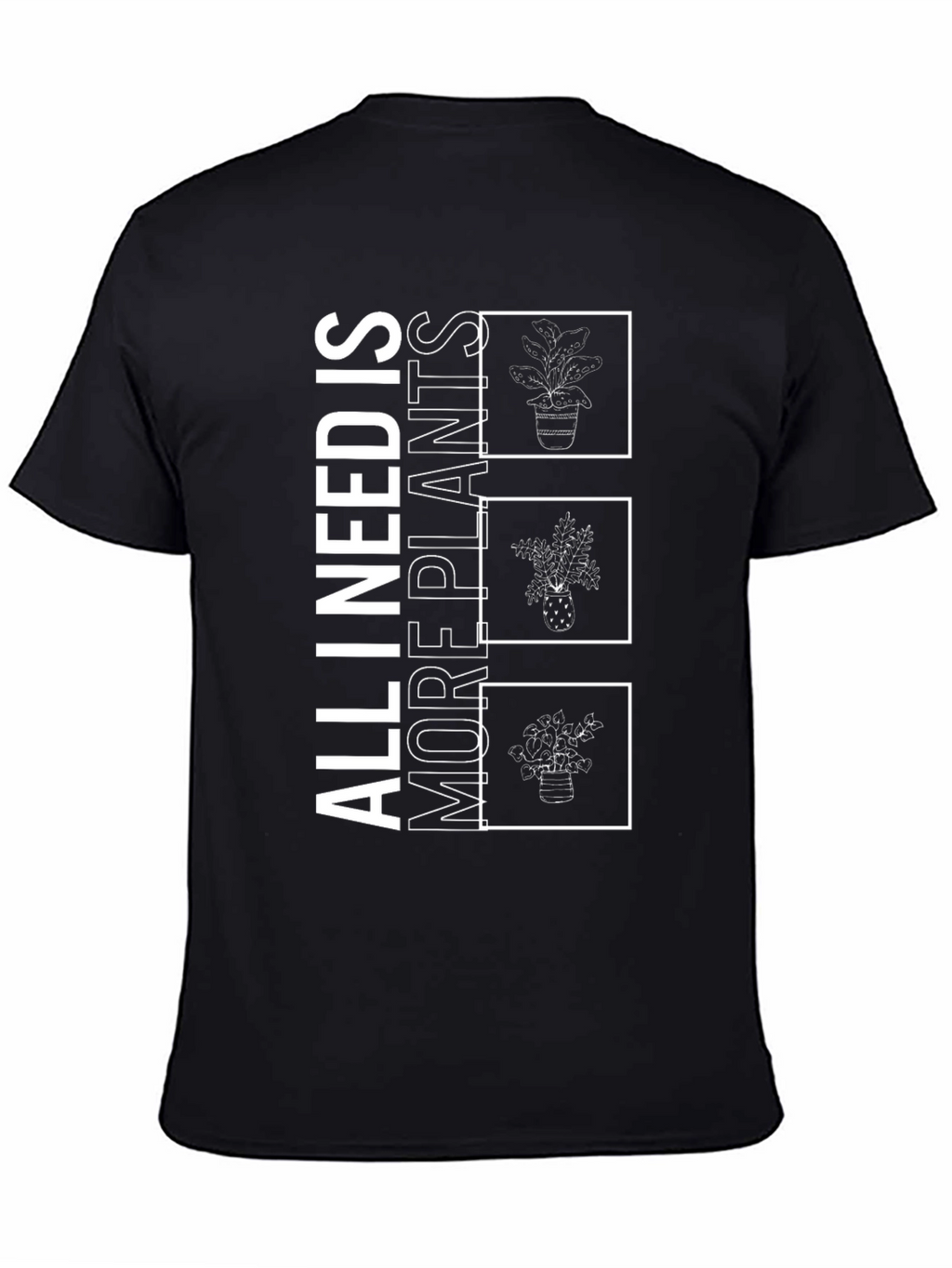 All I Need Is More Plants T-Shirt