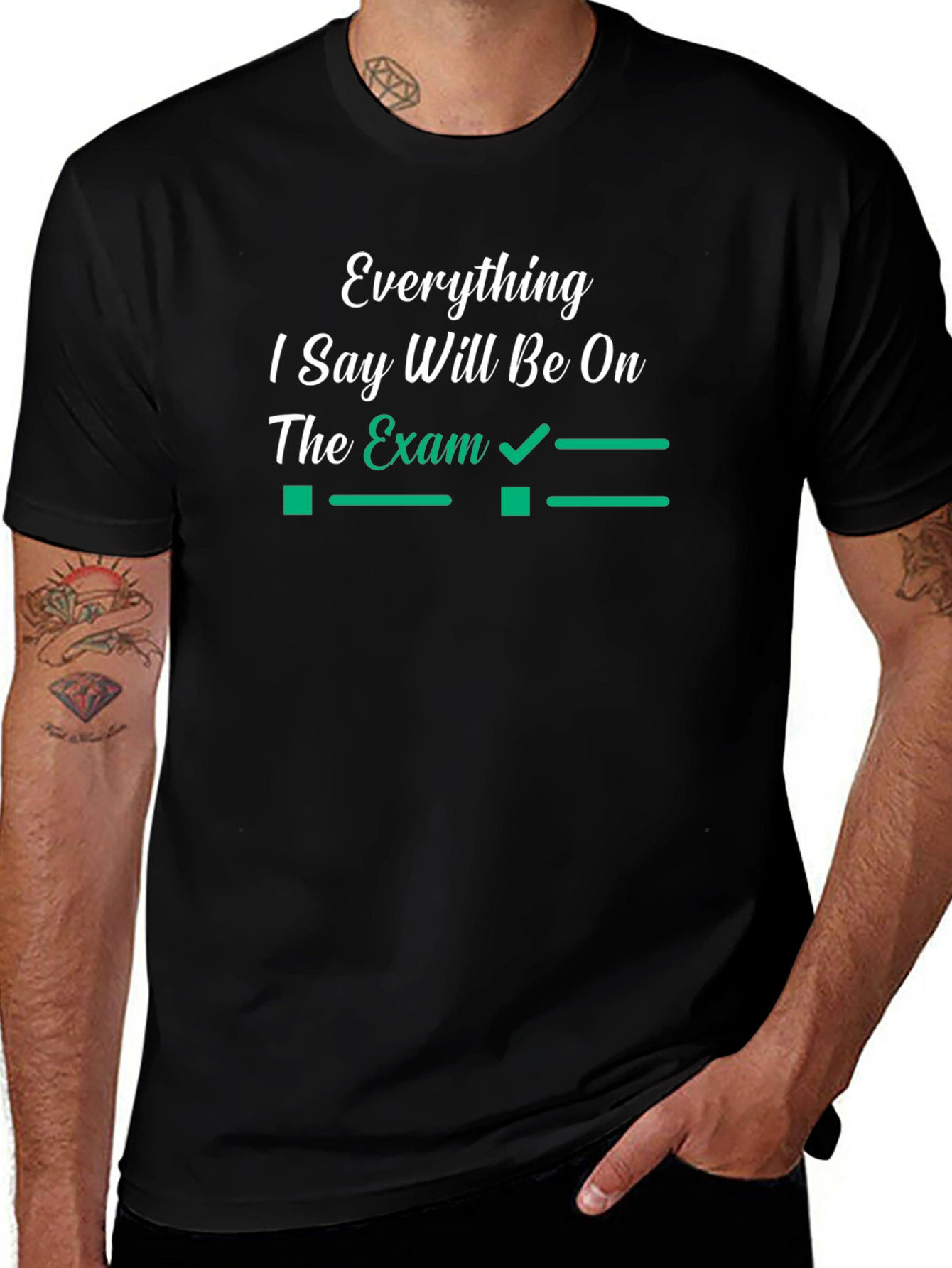 Everything I Say Will Be On The Exam T-Shirt