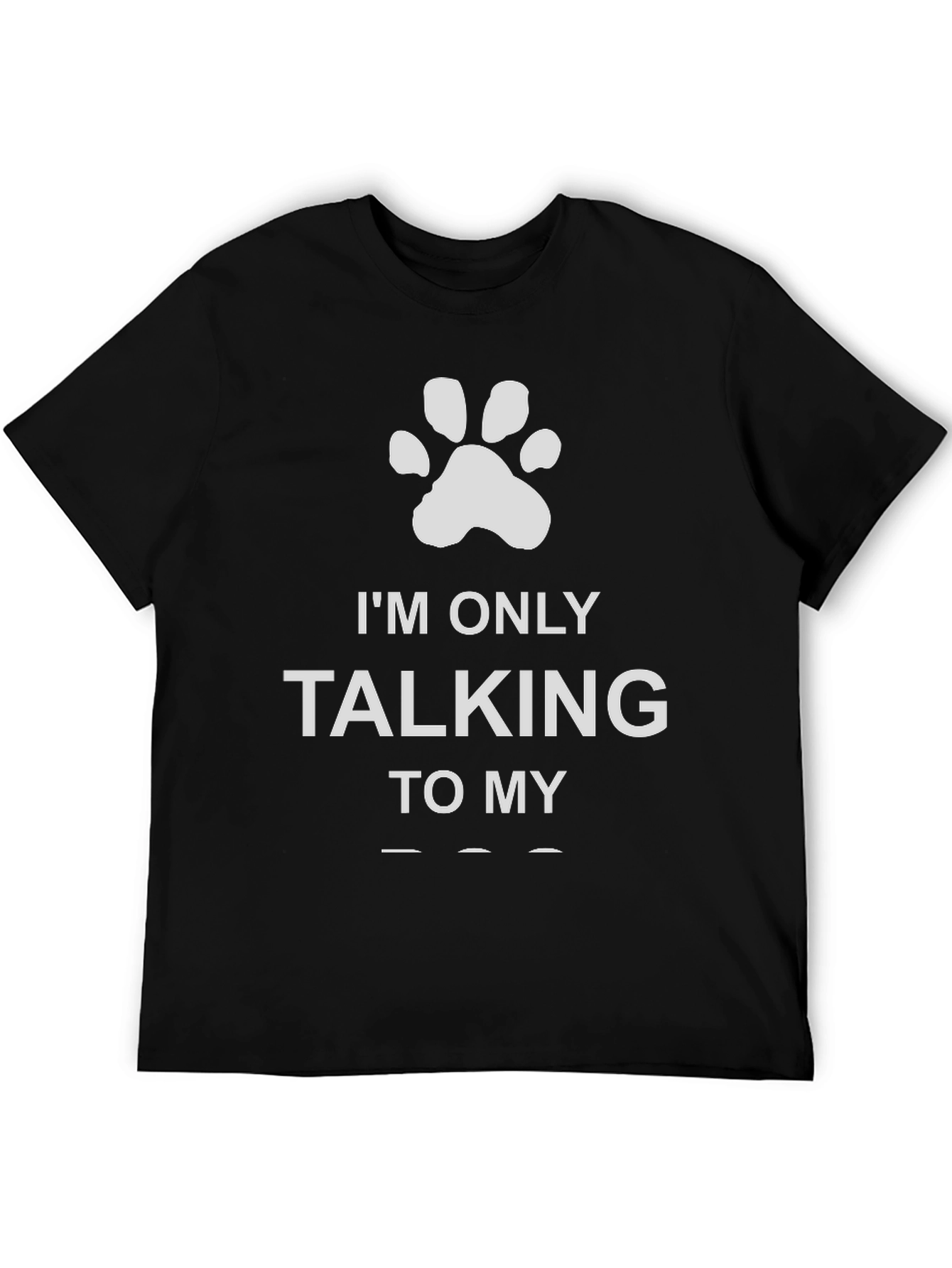 Im Only Talking to My Dog Paw Print T-Shirt