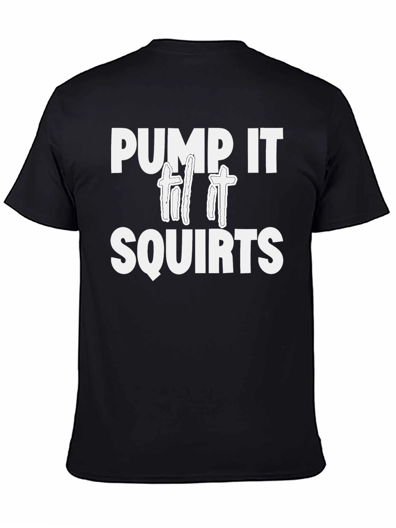 Pump It Til It Squirts T-Shirt