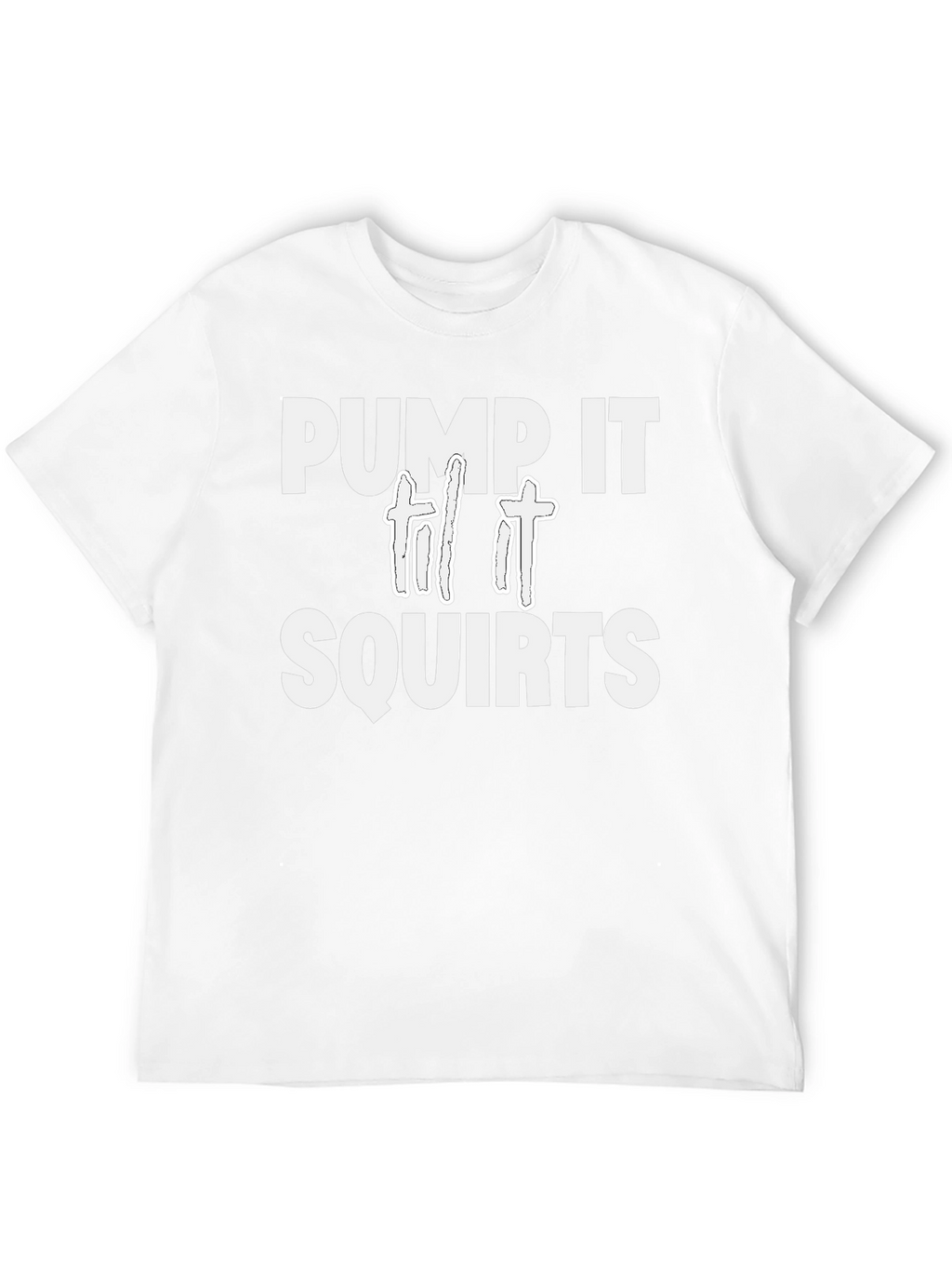 Pump It Til It Squirts T-Shirt