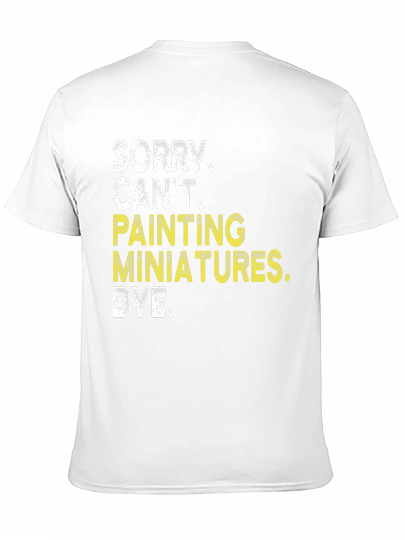 Sorry Cant Painting Miniatures T-Shirt