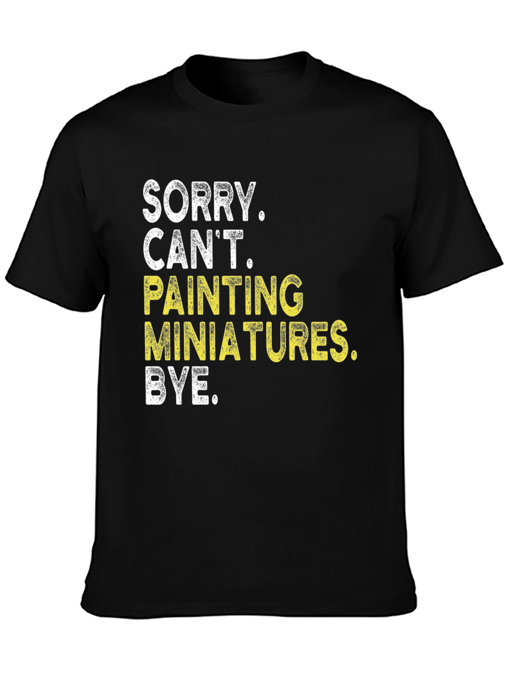 Sorry Cant Painting Miniatures T-Shirt