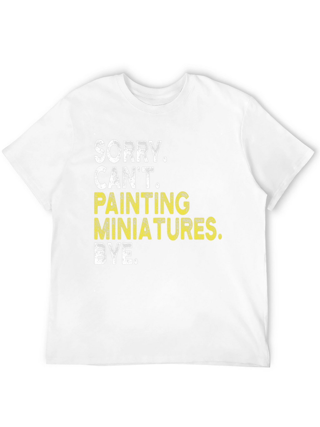 Sorry Cant Painting Miniatures T-Shirt