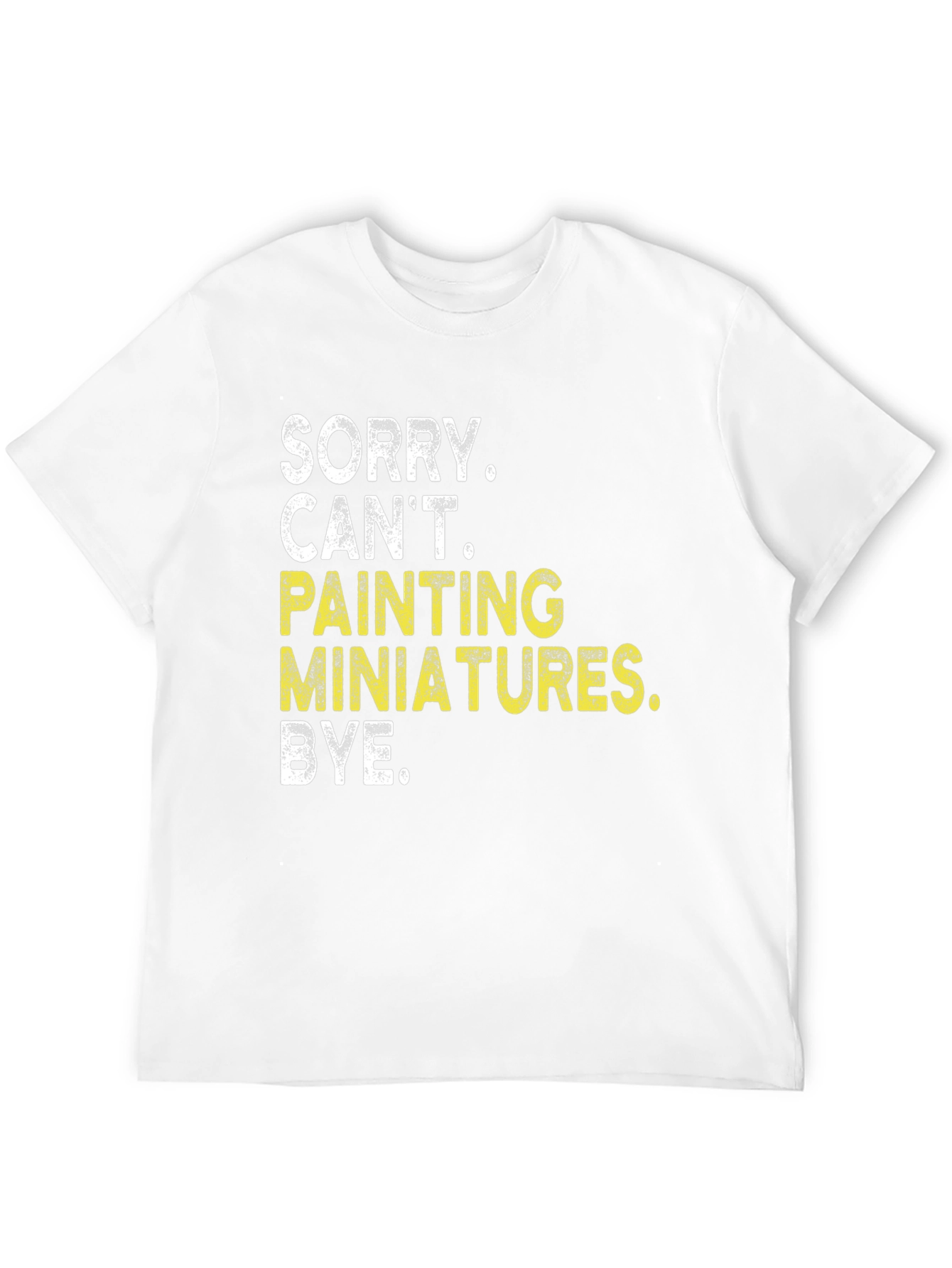 Sorry Cant Painting Miniatures T-Shirt