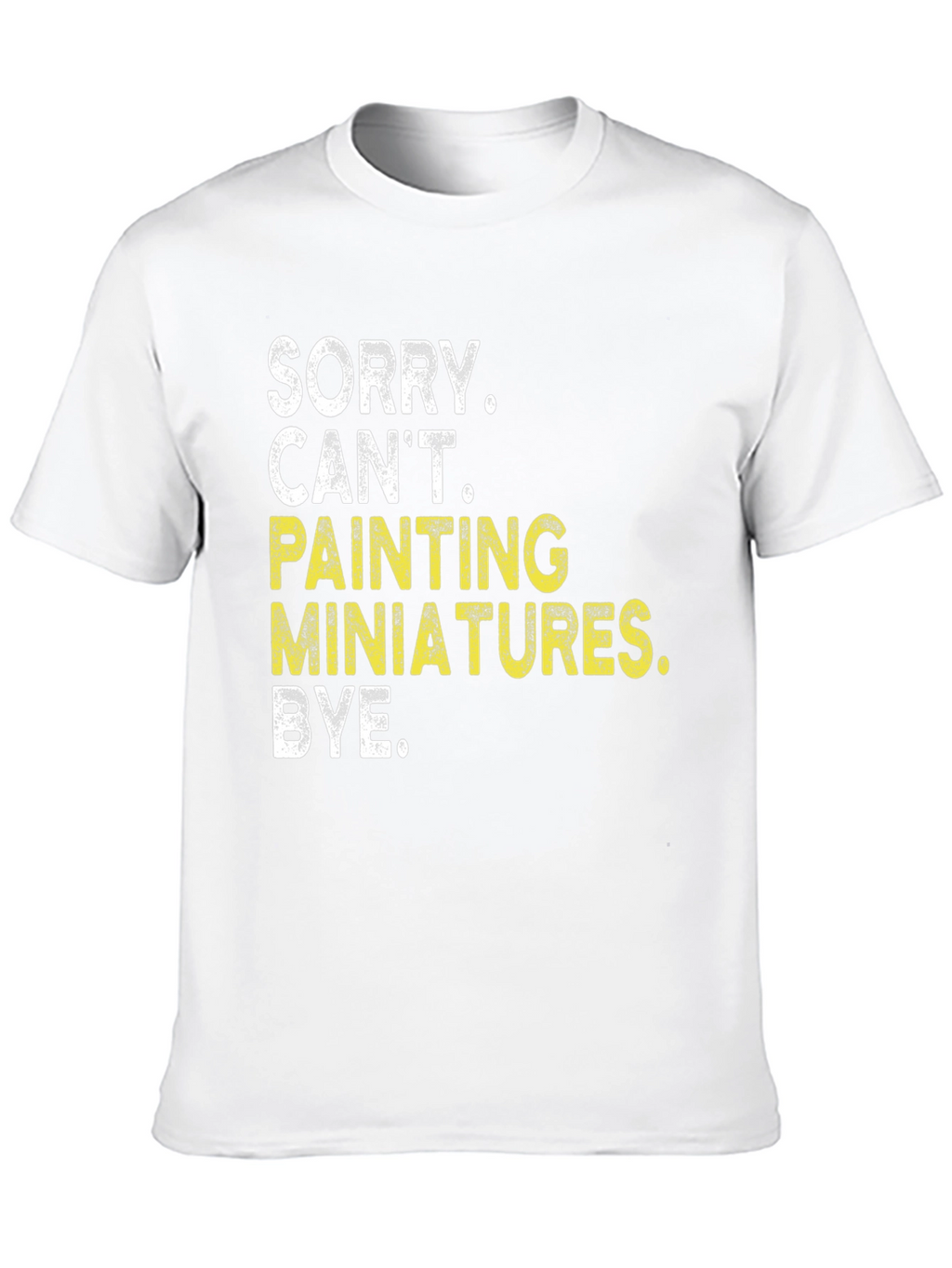 Sorry Cant Painting Miniatures T-Shirt