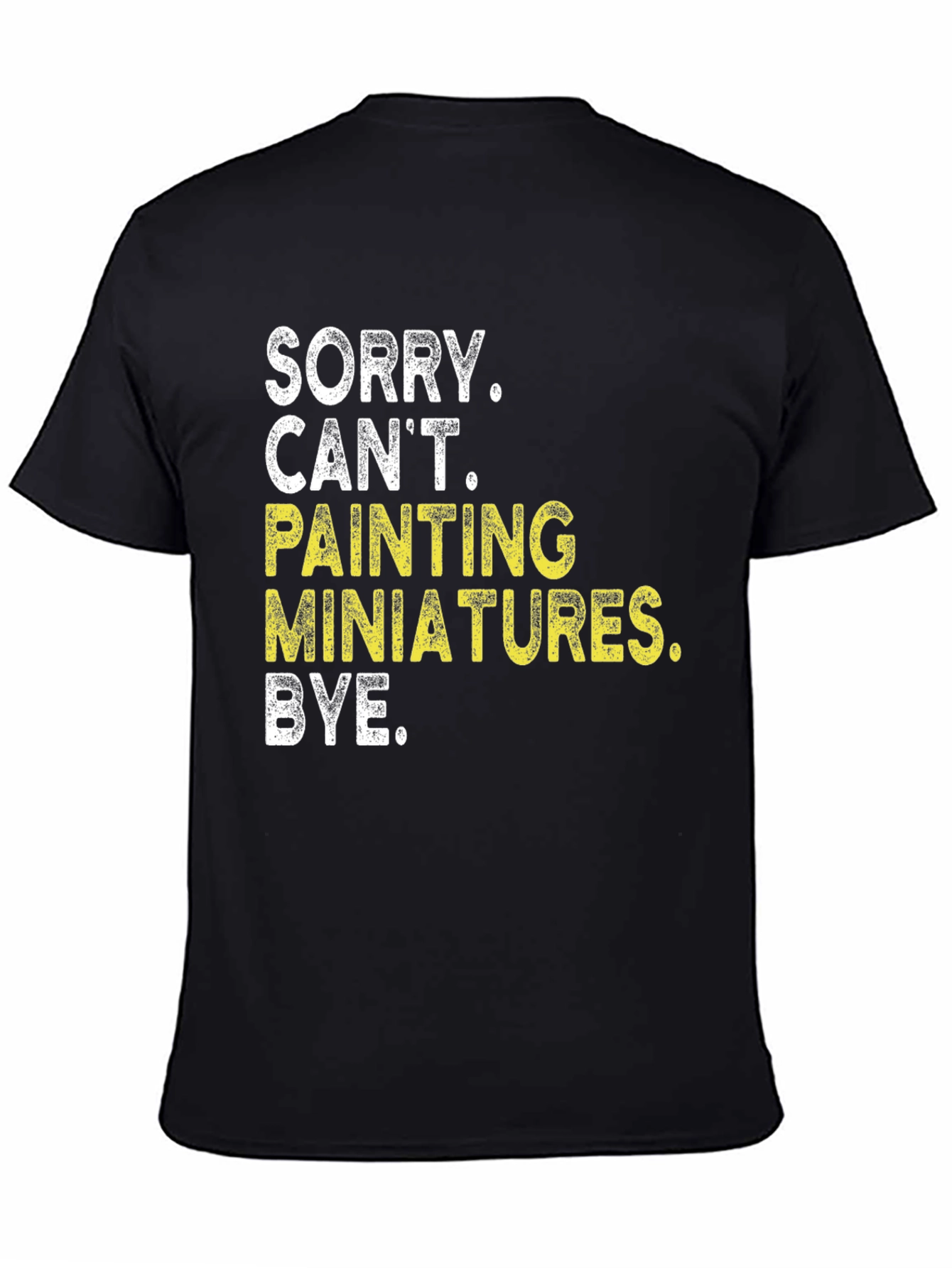 Sorry Cant Painting Miniatures T-Shirt