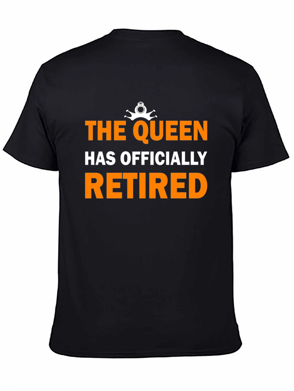 The Queen Has Officially Retired Funny Black T-Shirt