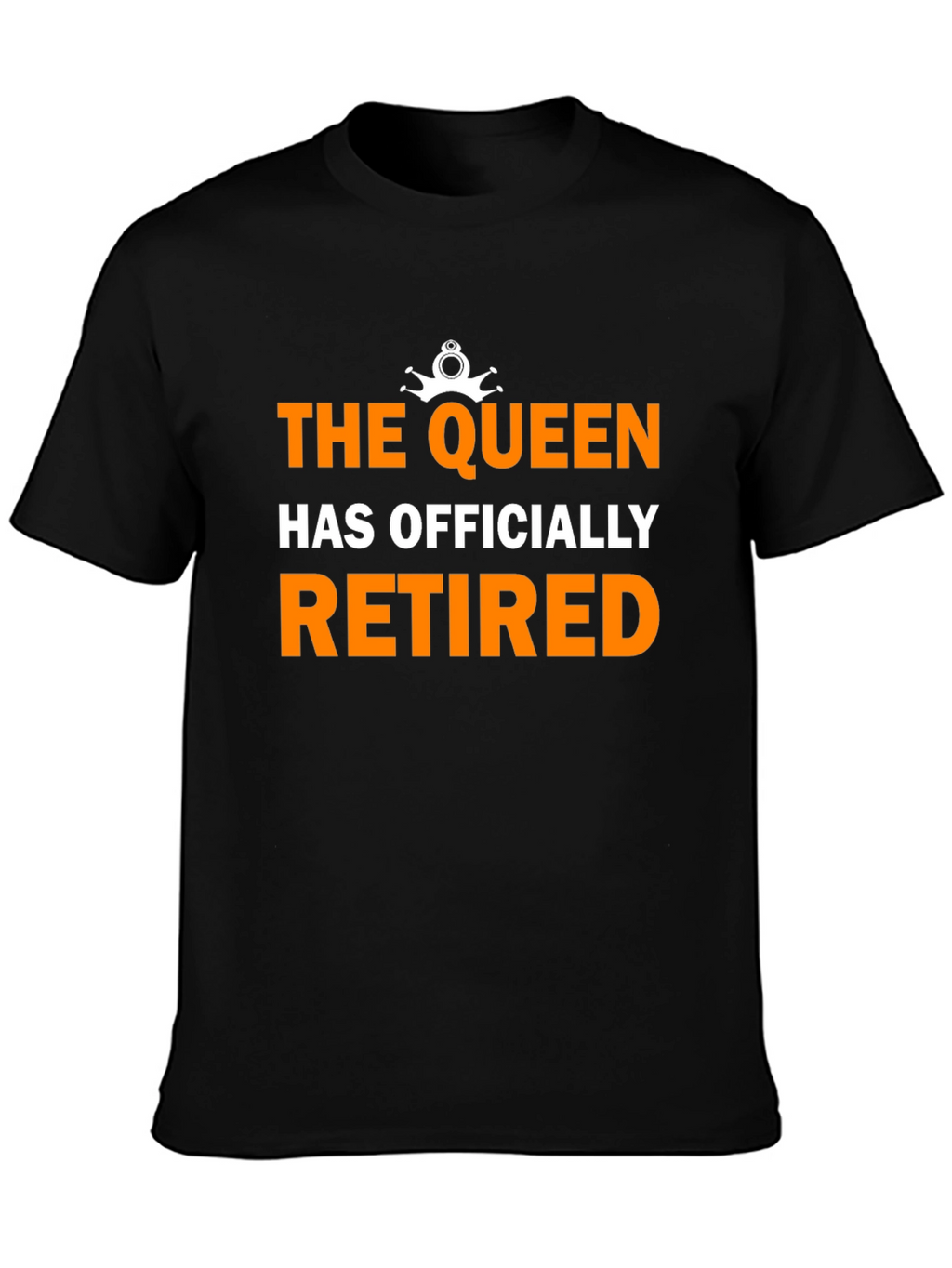 The Queen Has Officially Retired Funny Black T-Shirt