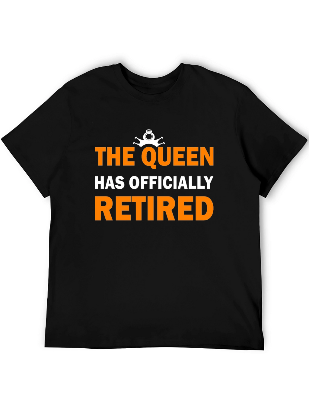 The Queen Has Officially Retired Funny Black T-Shirt