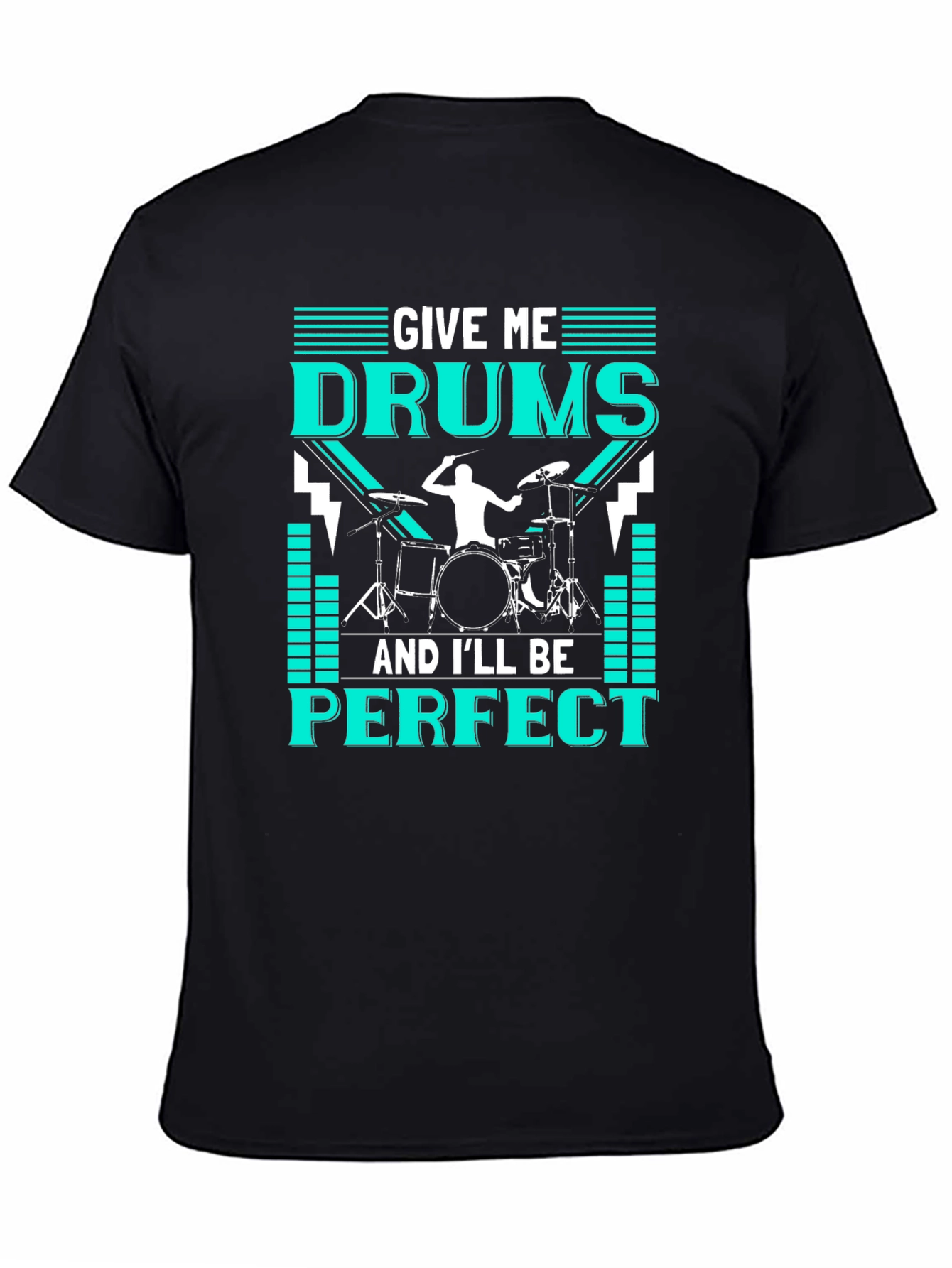 Drummer T-Shirt - Give Me Drums & Ill Be Perfect - Music Tee