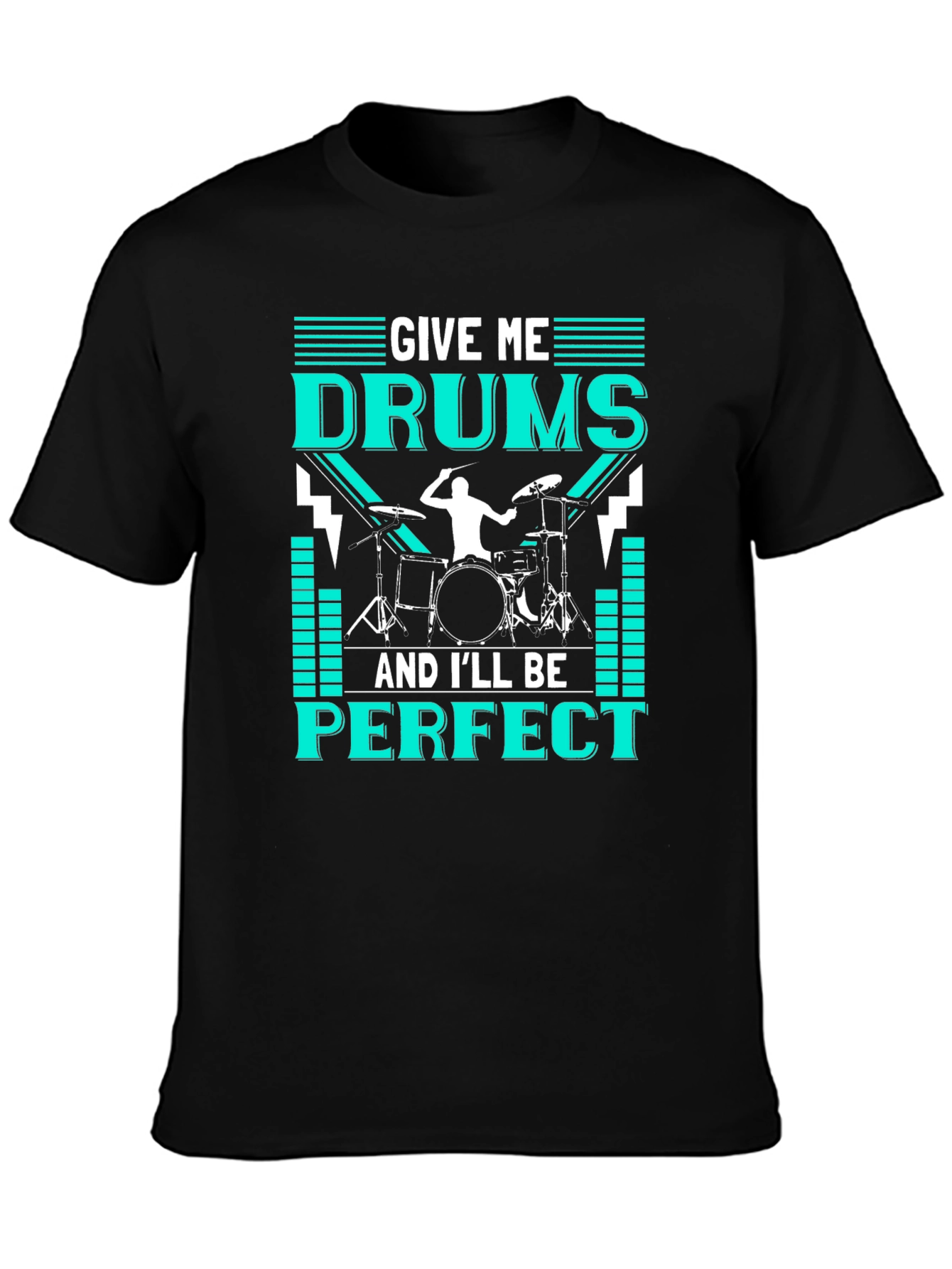 Drummer T-Shirt - Give Me Drums & Ill Be Perfect - Music Tee