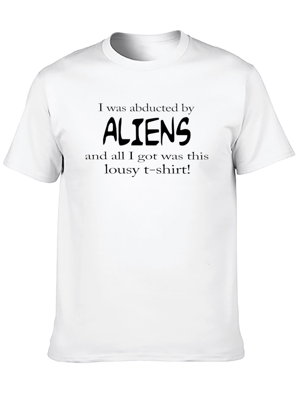 I Was Abducted By Aliens Funny Graphic T-Shirt