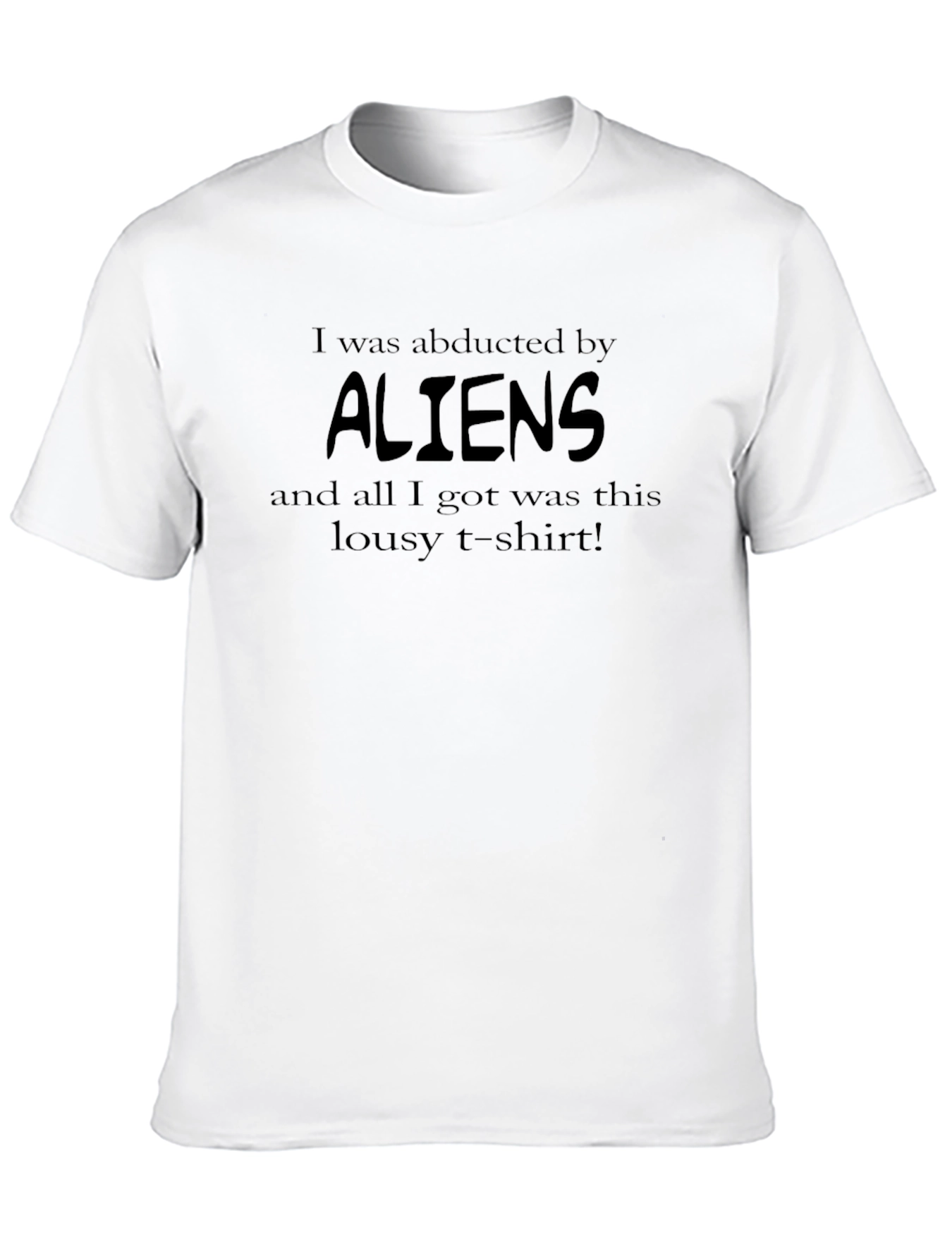 I Was Abducted By Aliens Funny Graphic T-Shirt