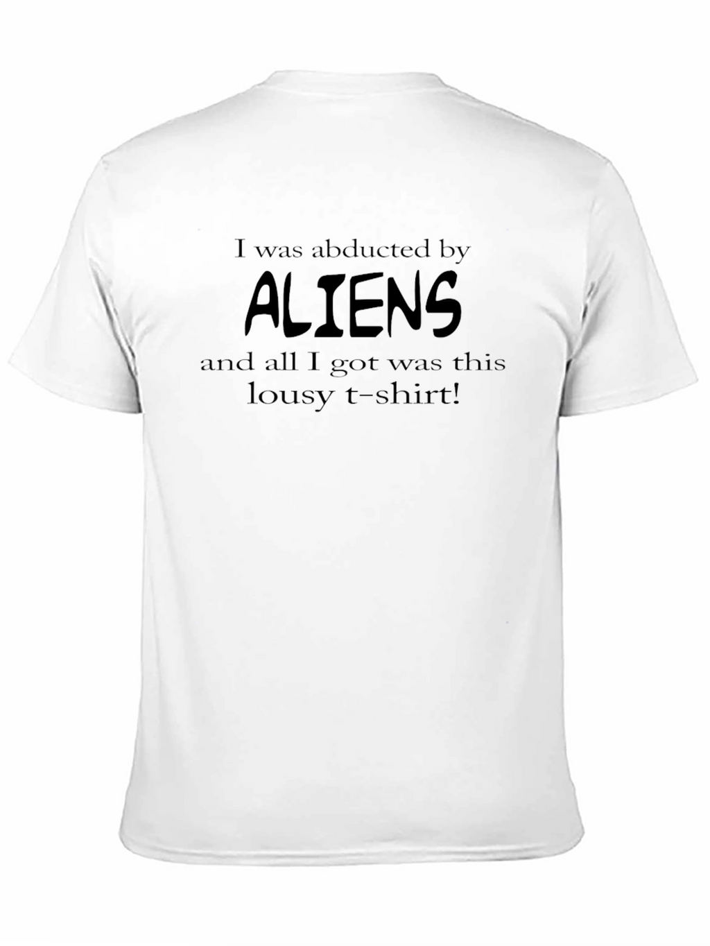 I Was Abducted By Aliens Funny Graphic T-Shirt