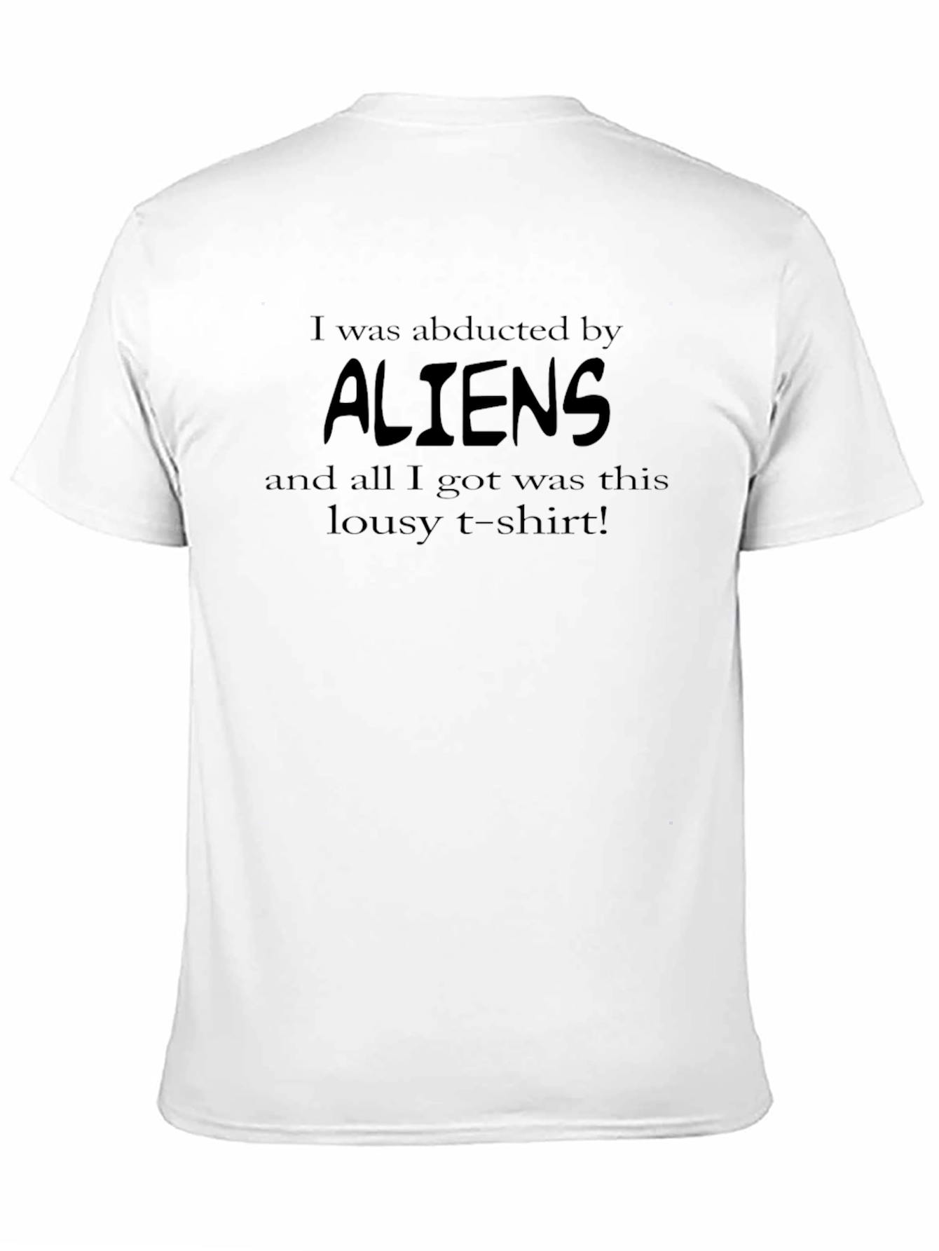 I Was Abducted By Aliens Funny Graphic T-Shirt