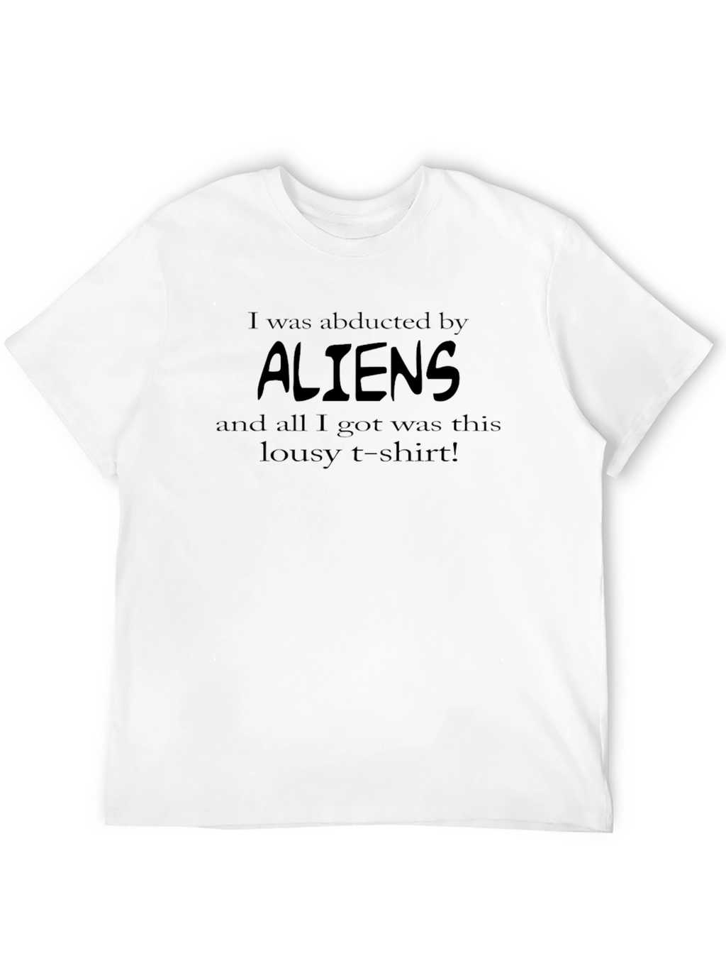 I Was Abducted By Aliens Funny Graphic T-Shirt