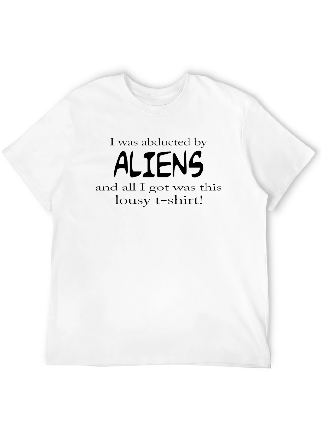 I Was Abducted By Aliens Funny Graphic T-Shirt