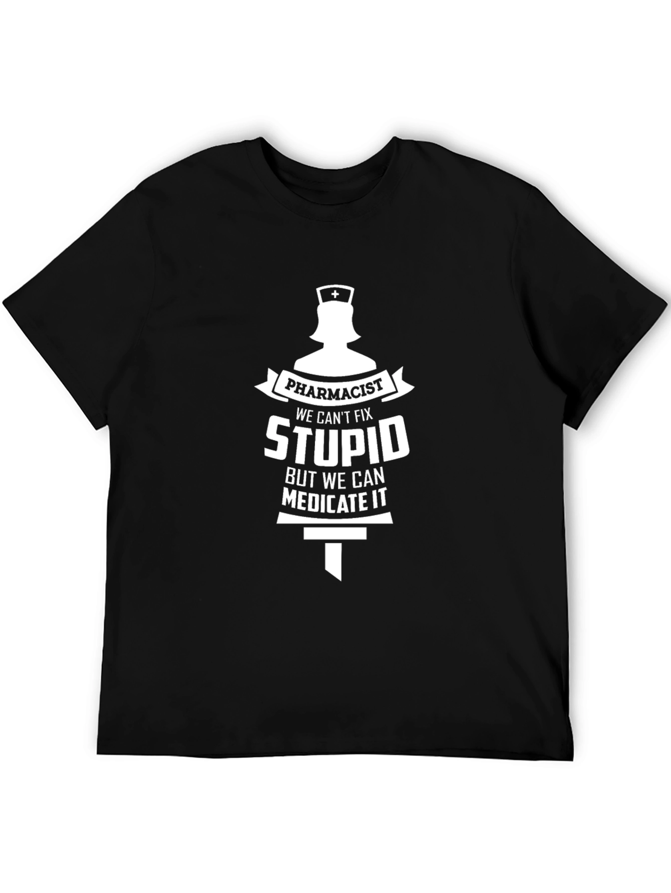 Pharmacist Humor Graphic T-Shirt - We Cant Fix Stupid