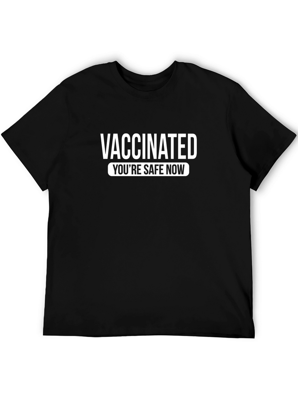 Vaccinated Youre Safe Now T-Shirt