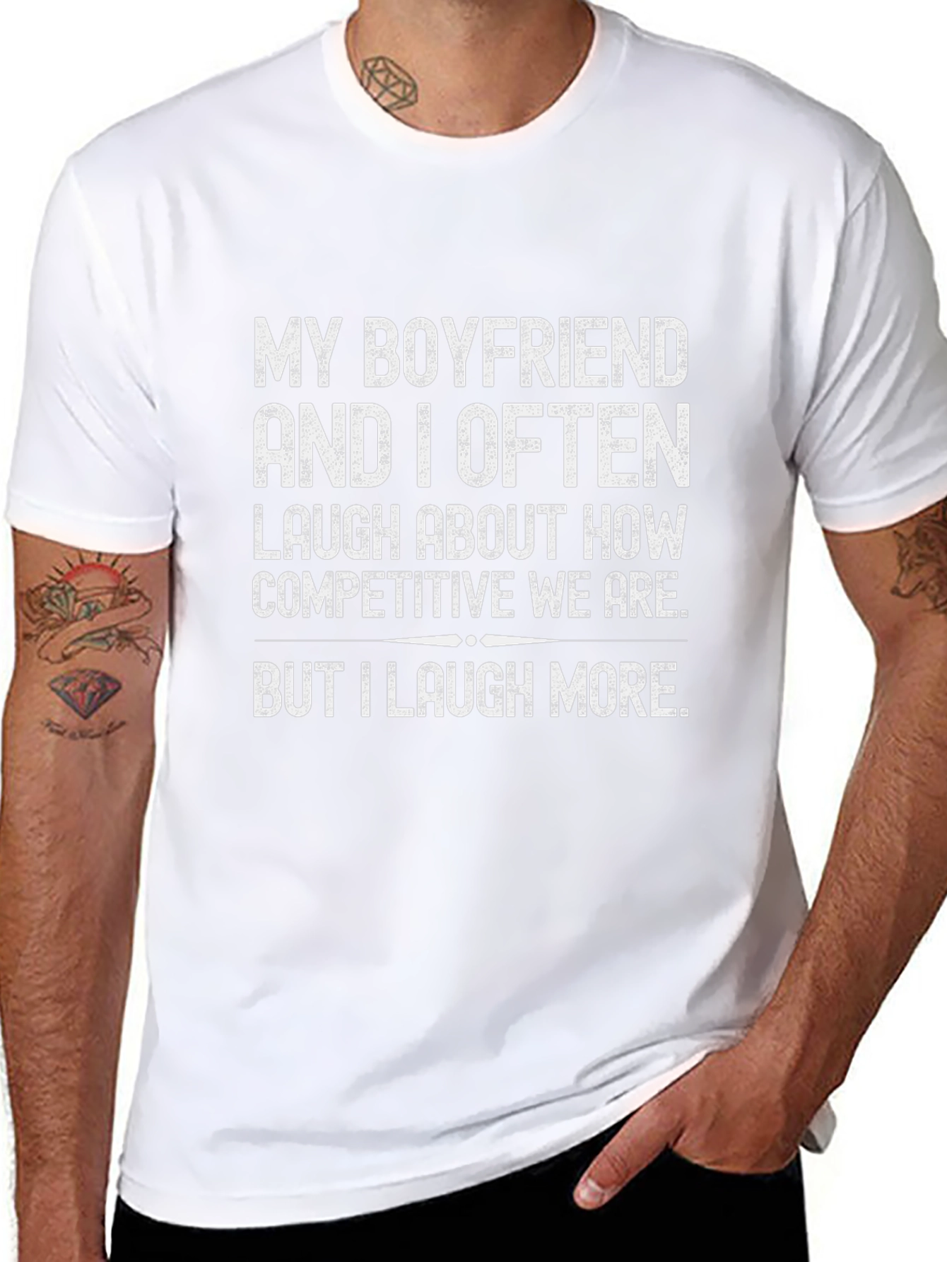 Funny Boyfriend T-Shirt - I Laugh More