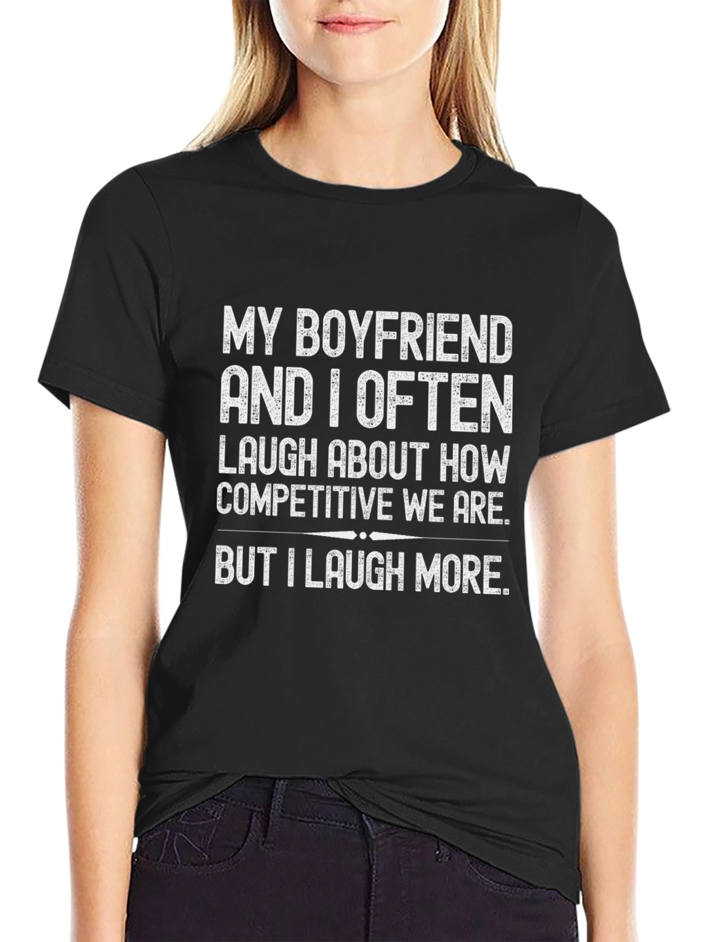 Funny Boyfriend T-Shirt - I Laugh More