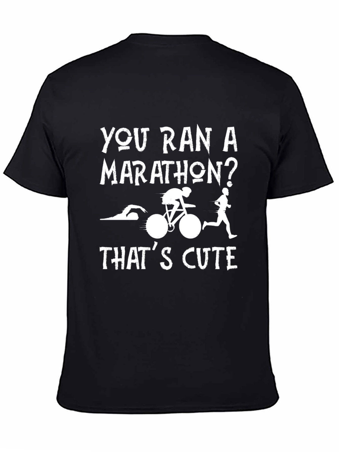Triathlon T-Shirt: You Ran a Marathon? Thats Cute