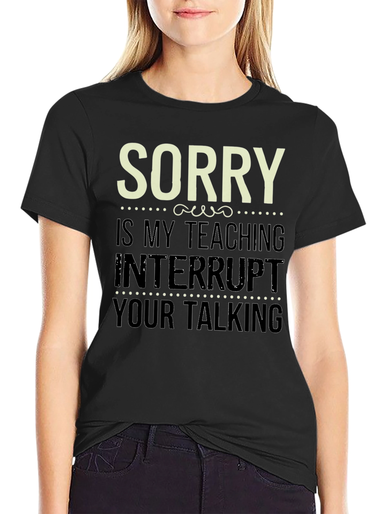 Sorry Is My Teaching Interrupt Your Talking Funny Teacher T-Shirt