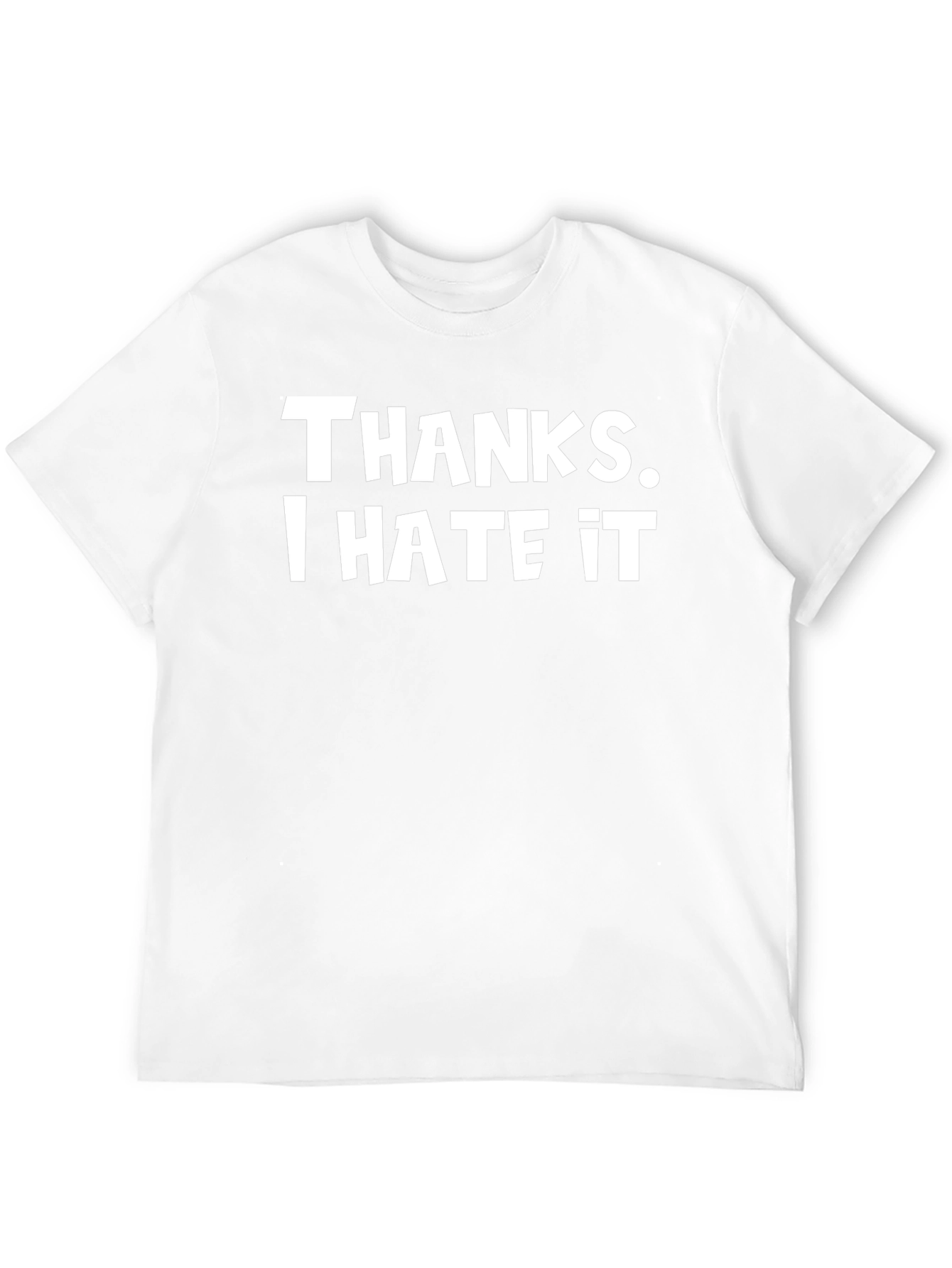 Thanks I Hate It T-Shirt - Funny Novelty Tee