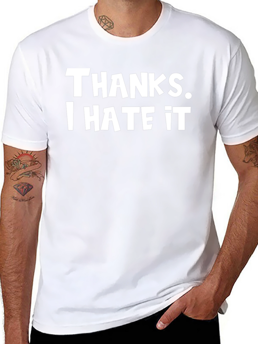 Thanks I Hate It T-Shirt - Funny Novelty Tee