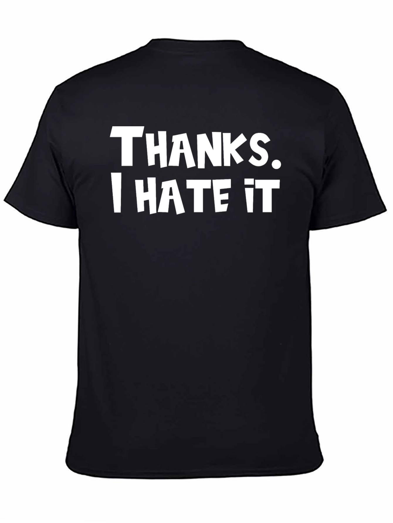Thanks I Hate It T-Shirt - Funny Novelty Tee