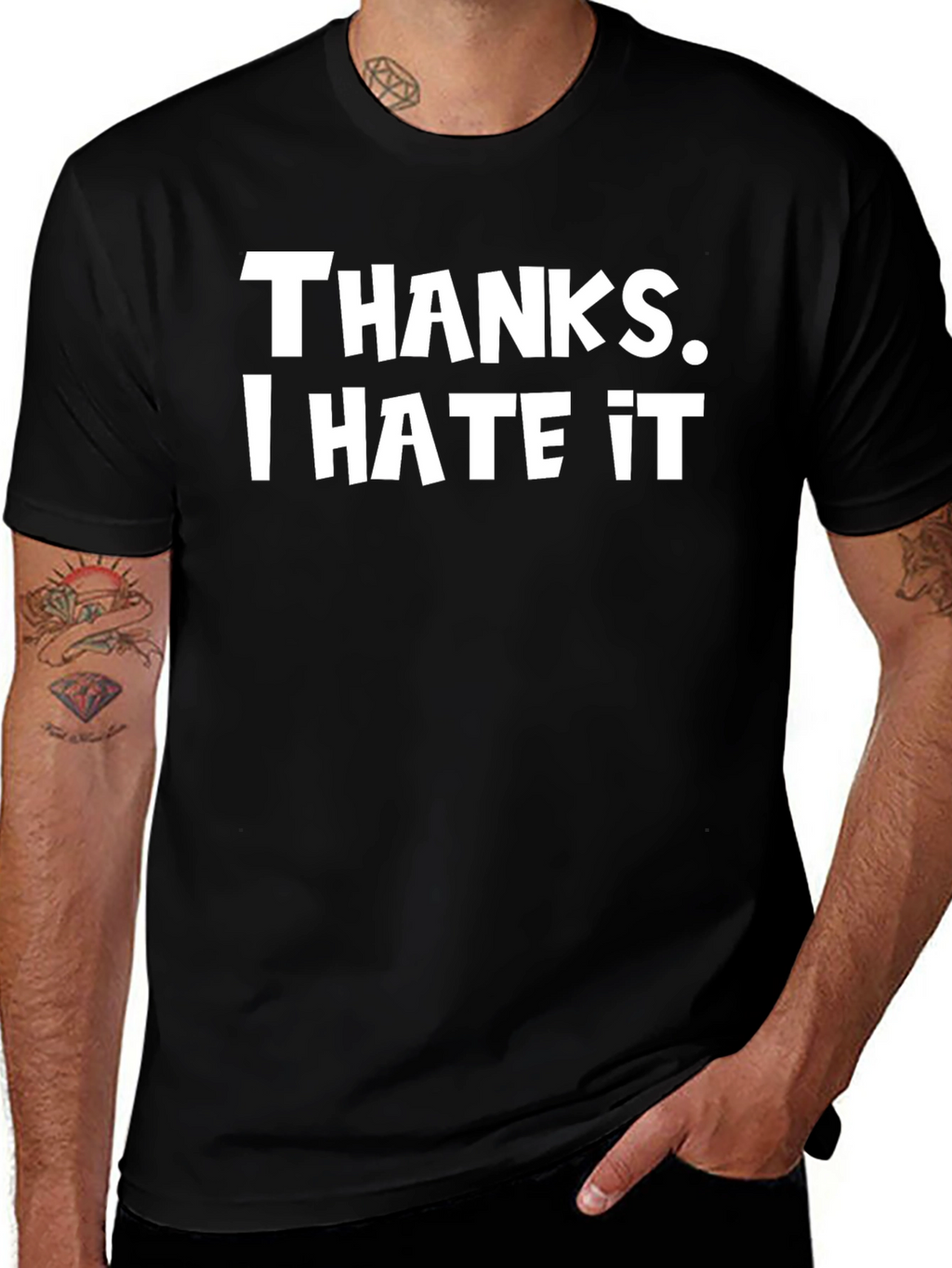 Thanks I Hate It T-Shirt - Funny Novelty Tee