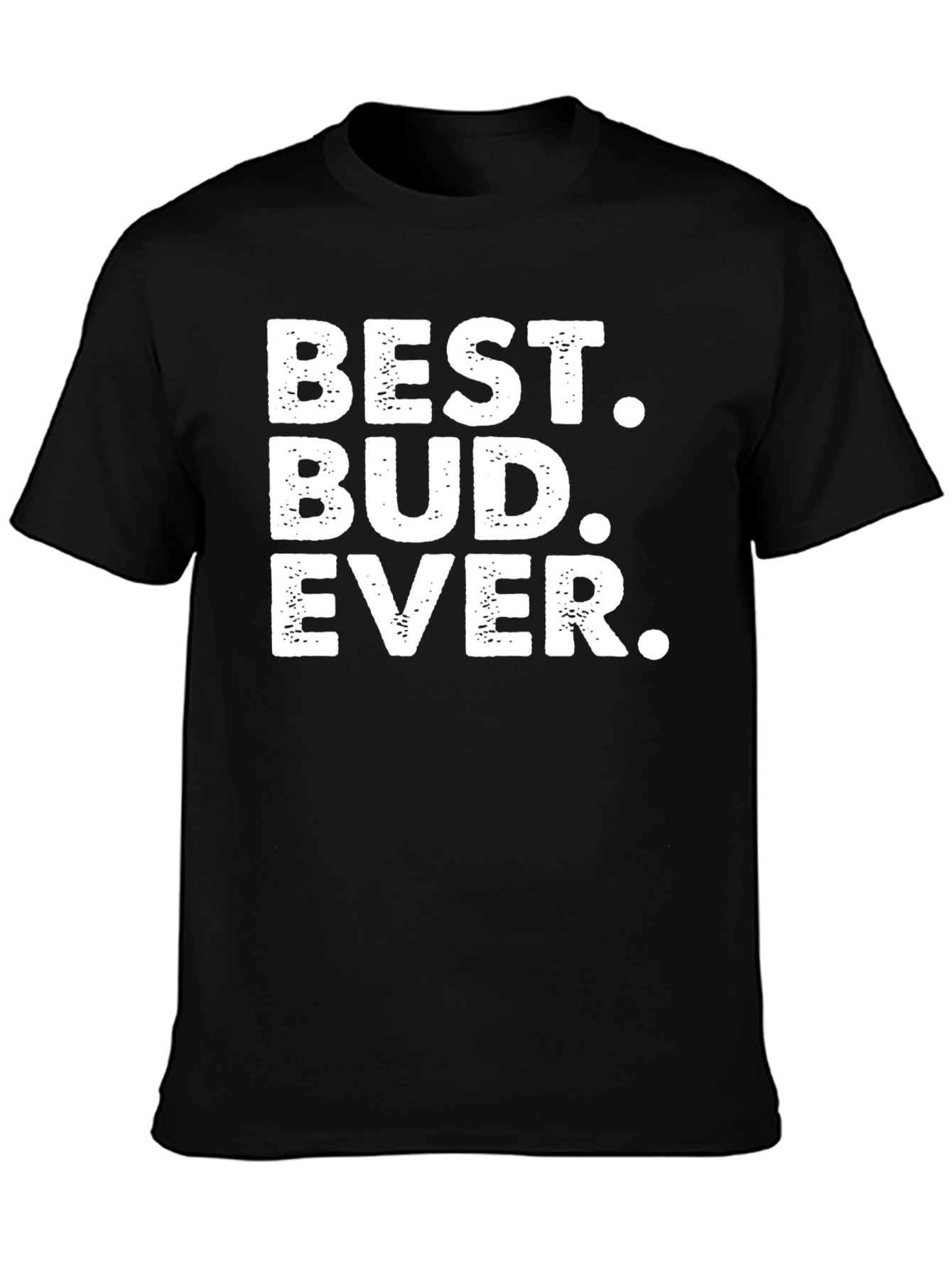 Best Bud Ever T-Shirt - Perfect Gift for Friends