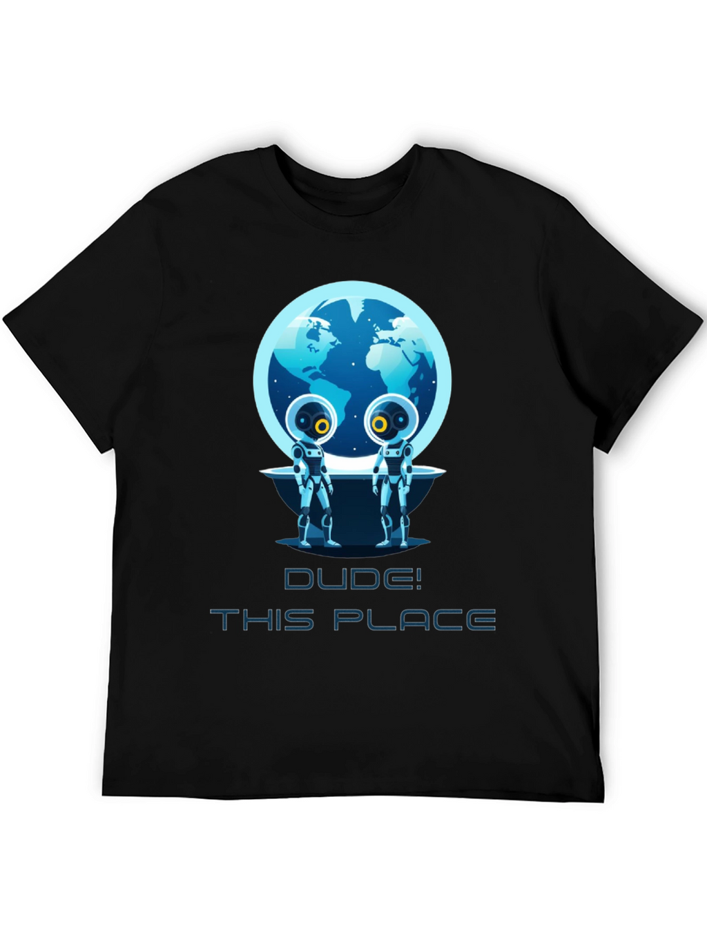 Dude! This Place Earth Aliens T-Shirt