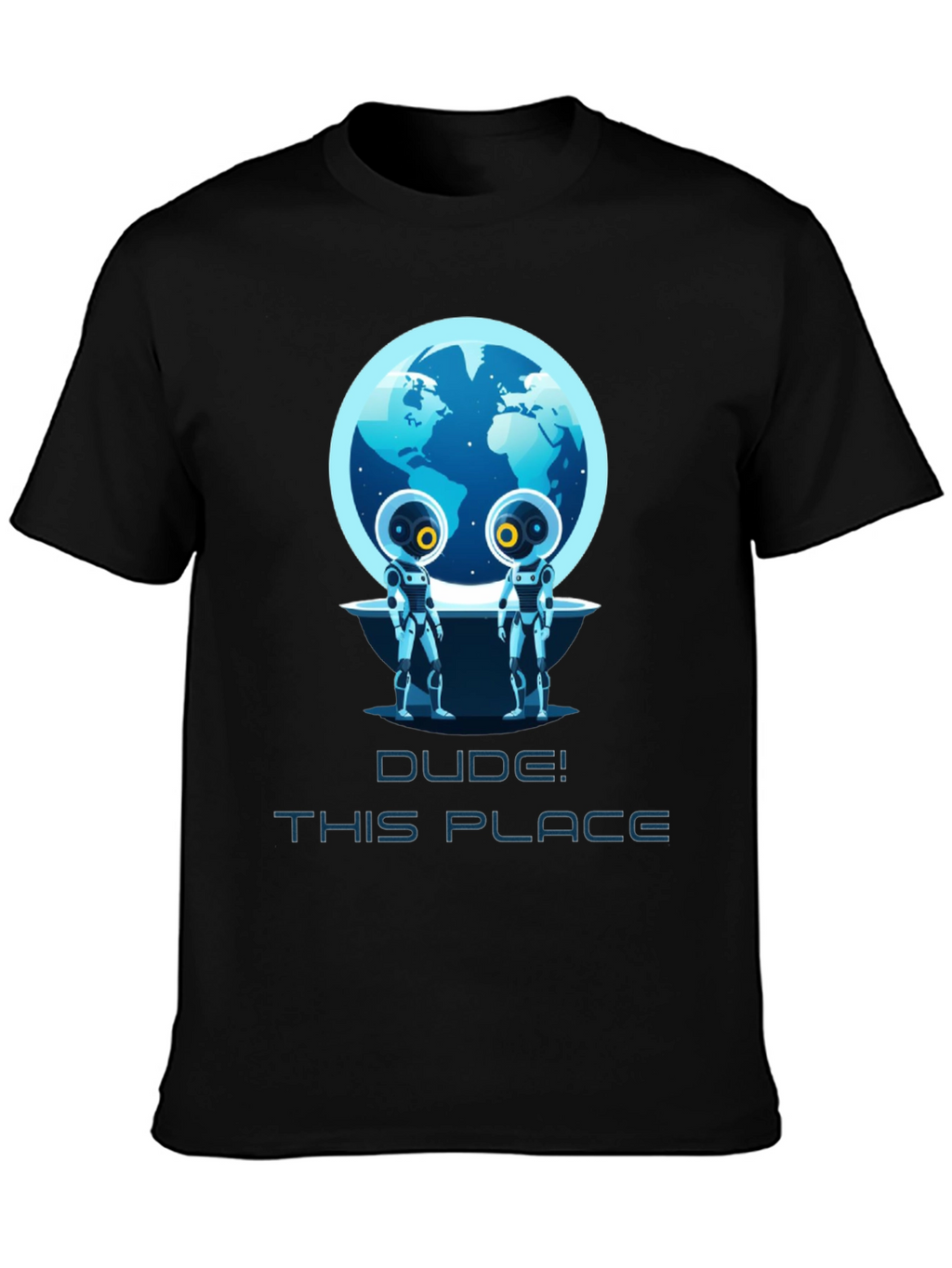 Dude! This Place Earth Aliens T-Shirt
