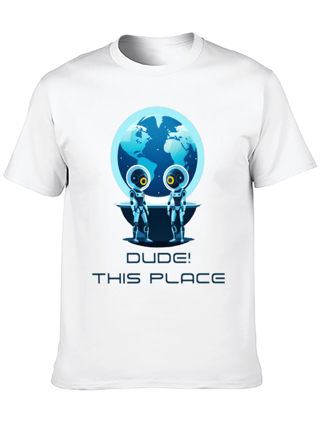 Dude! This Place Earth Aliens T-Shirt