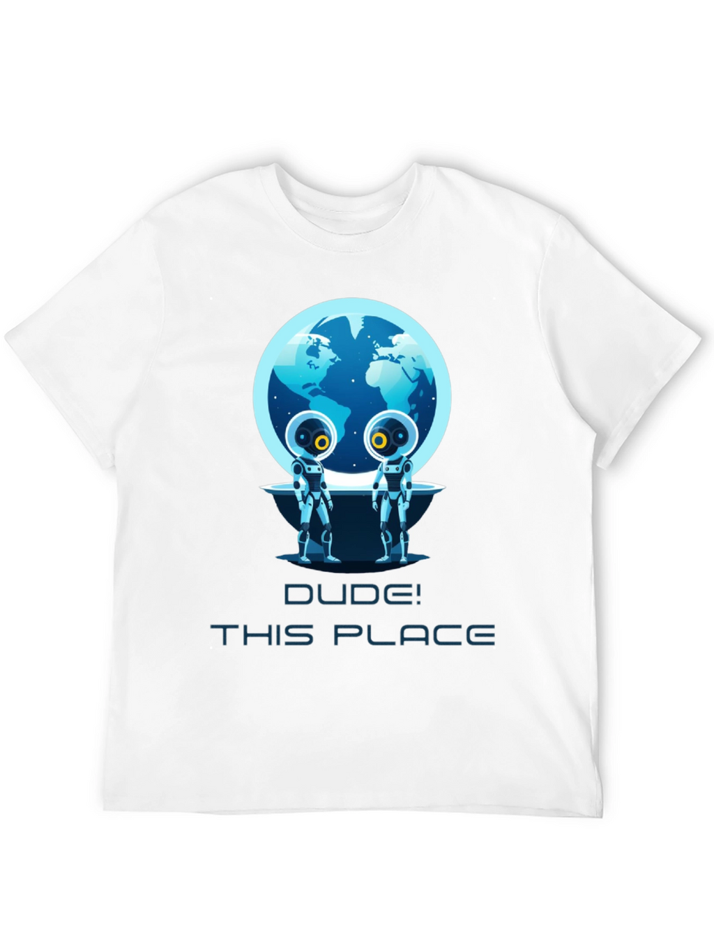 Dude! This Place Earth Aliens T-Shirt