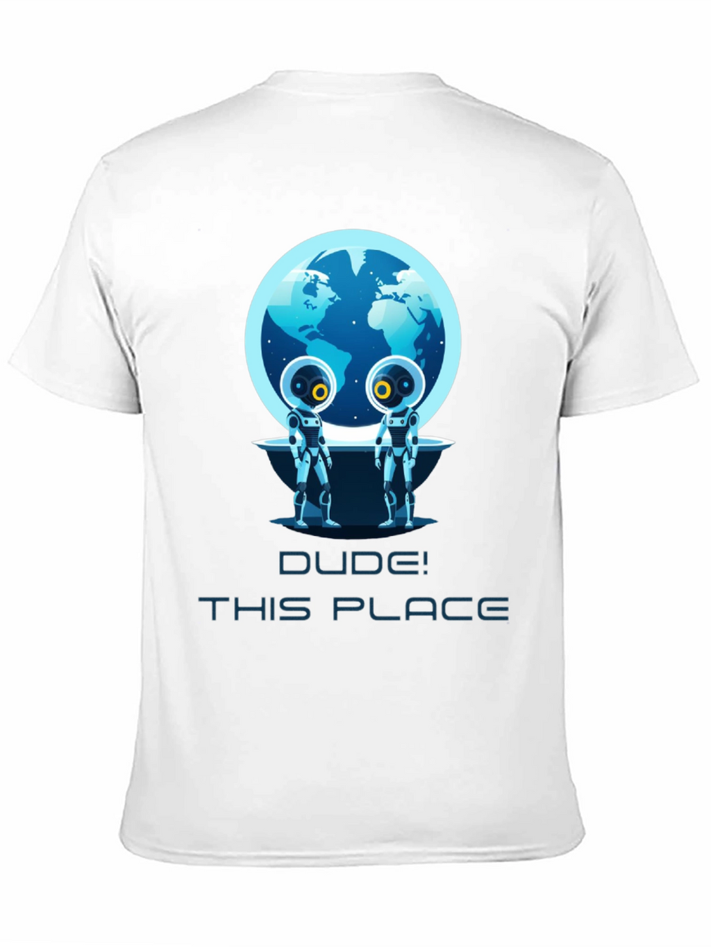 Dude! This Place Earth Aliens T-Shirt
