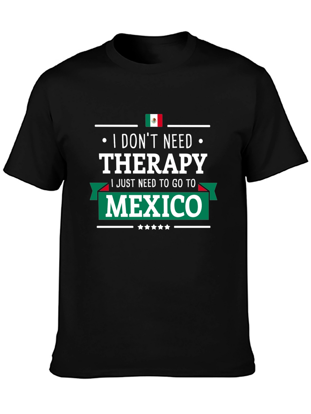 I Dont Need Therapy Mexico T-Shirt