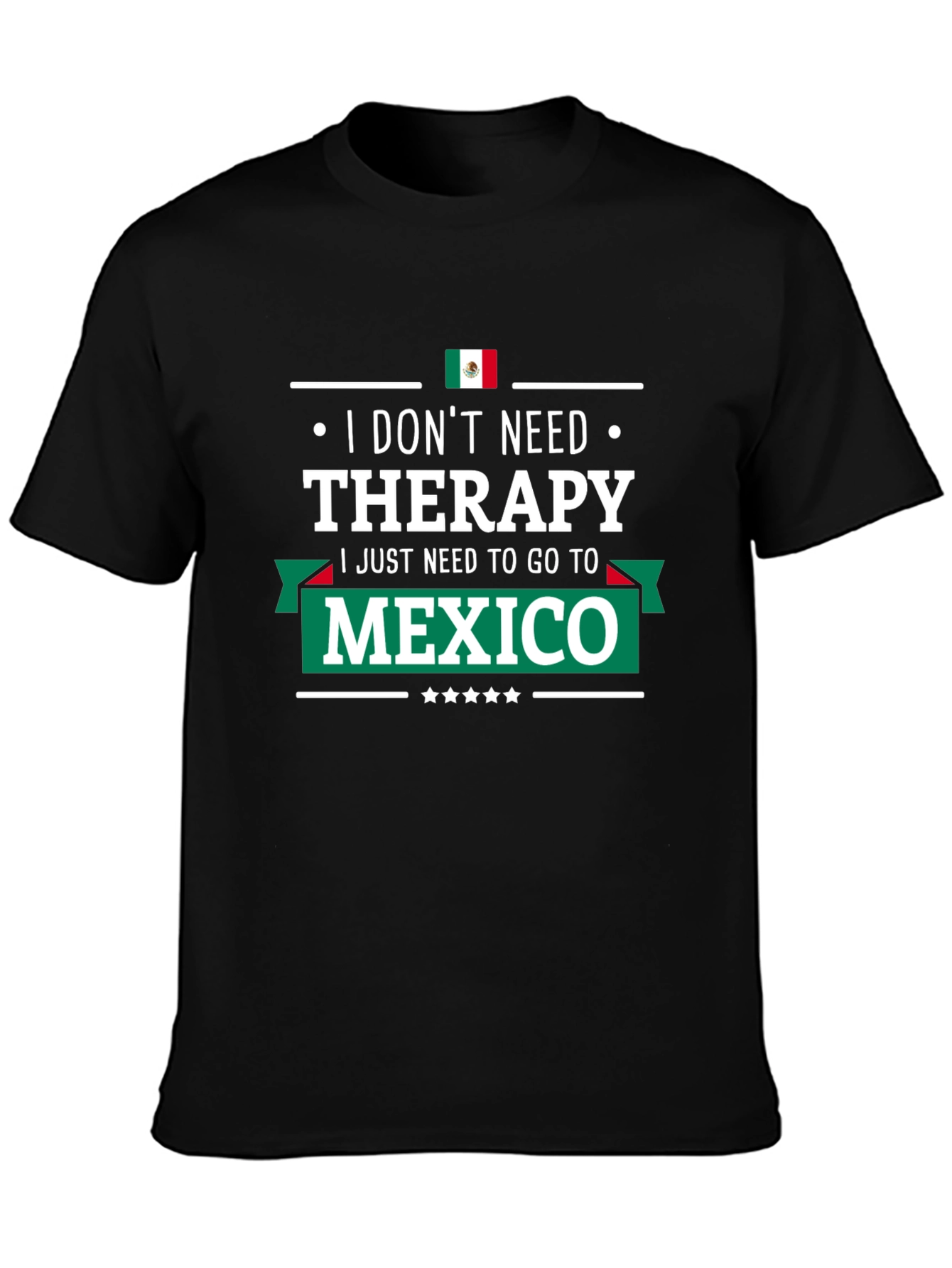 I Dont Need Therapy Mexico T-Shirt