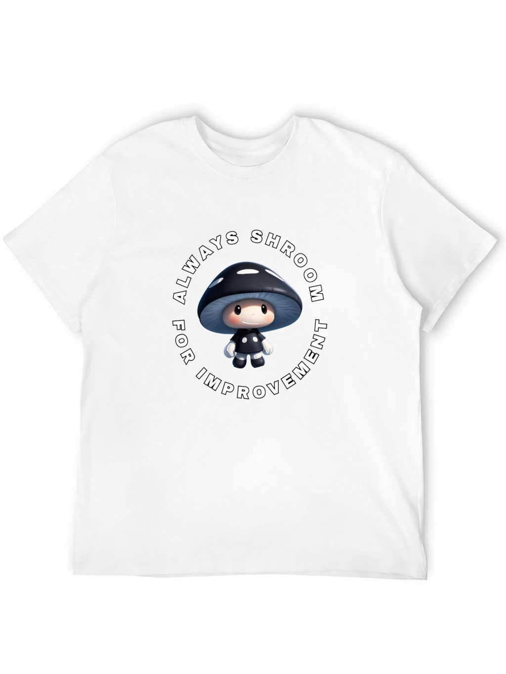 Always Shroom for Improvement T-Shirt