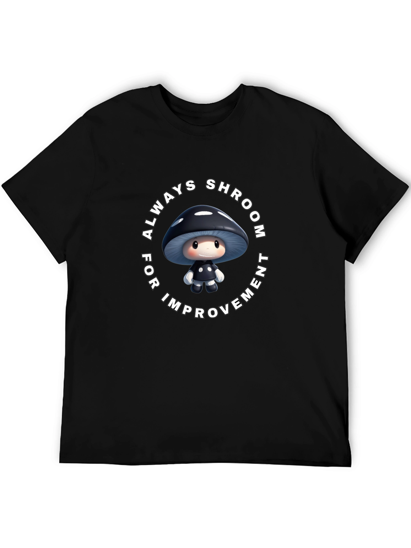 Always Shroom for Improvement T-Shirt