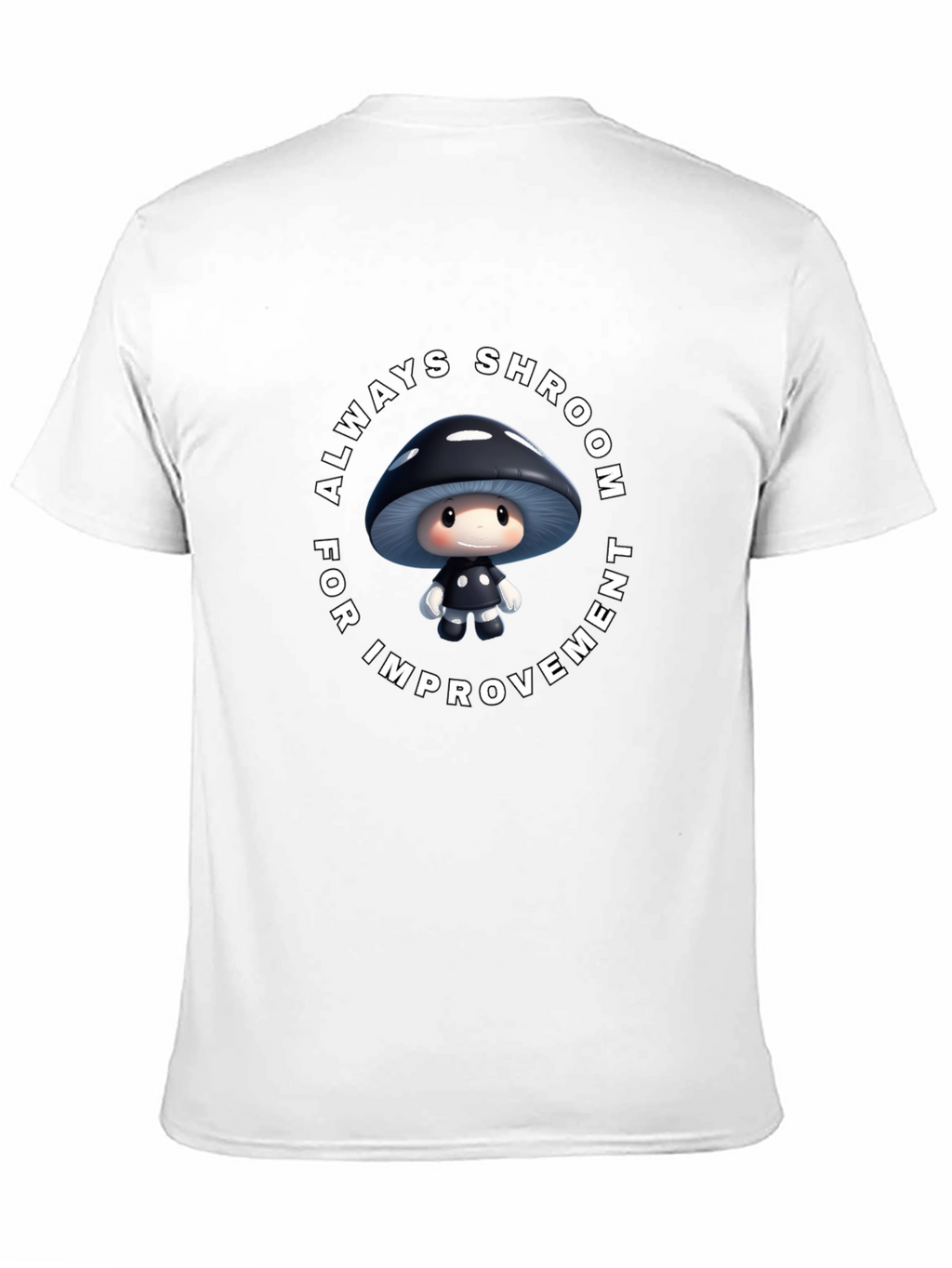 Always Shroom for Improvement T-Shirt